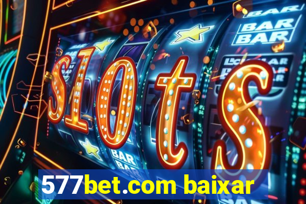 577bet.com baixar